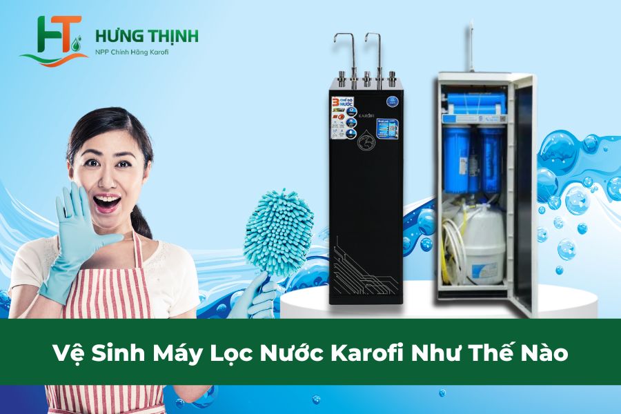 Vệ Sinh Máy Lọc Nước Karofi Như Thế Nào?