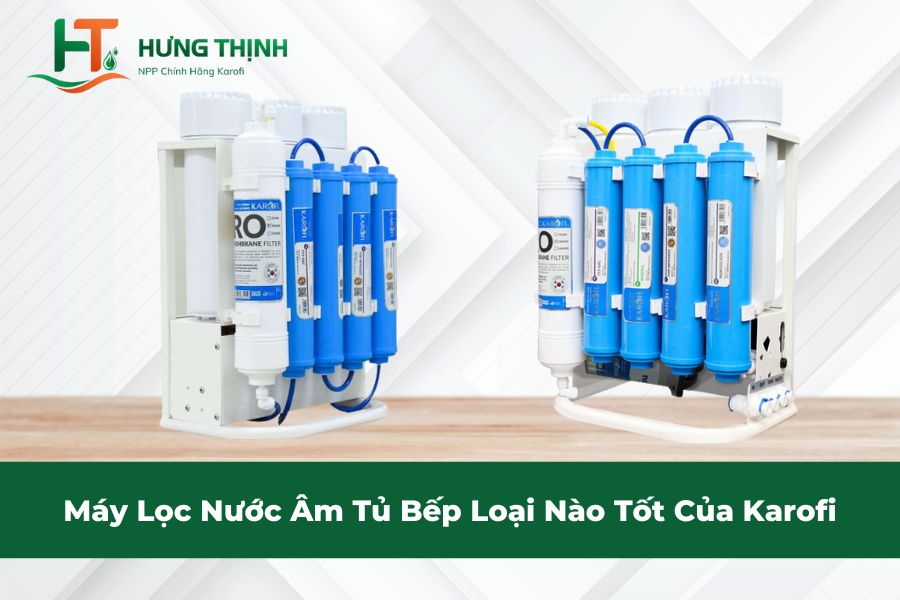 Máy Lọc Nước Âm Tủ Bếp Loại Nào Tốt Của Karofi