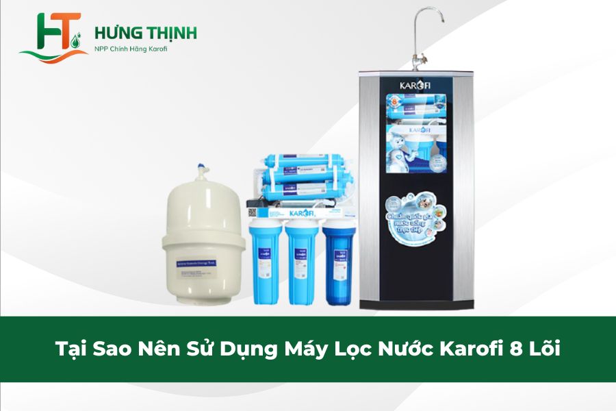 Tại Sao Nên Sử Dụng Máy Lọc Nước Karofi 8 Lõi